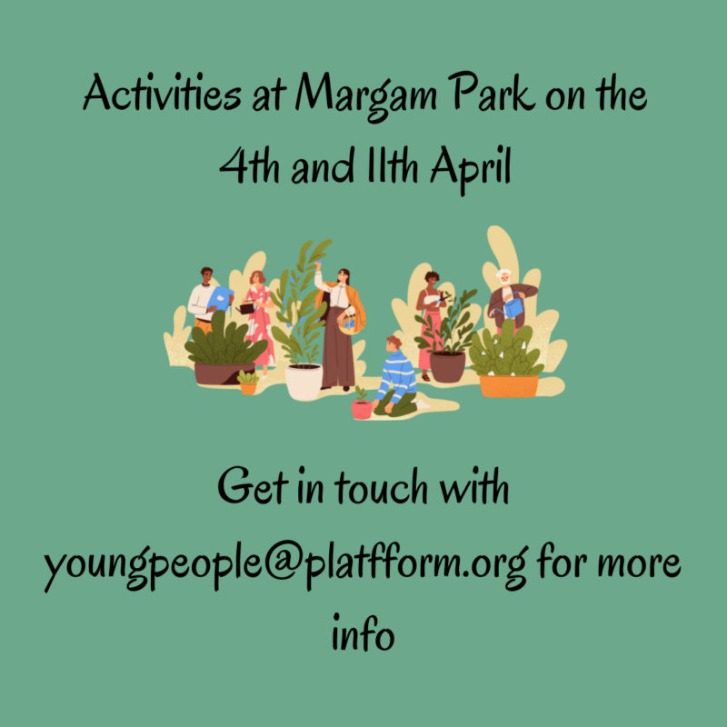 Activities at Margam Park on the 4th and 11th April. Get in touch with youngpeople@platfform.org for more info.